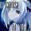 Because of you
