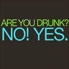 Are you drunk