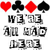 Were all mad here