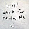 Will work for bandwidth