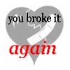 Broken heart again