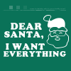 Dear Santa I want everything